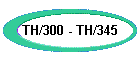 TH/300 - TH/345